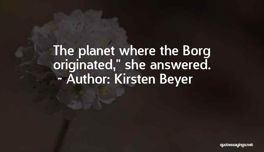 Kirsten Beyer Quotes: The Planet Where The Borg Originated, She Answered.