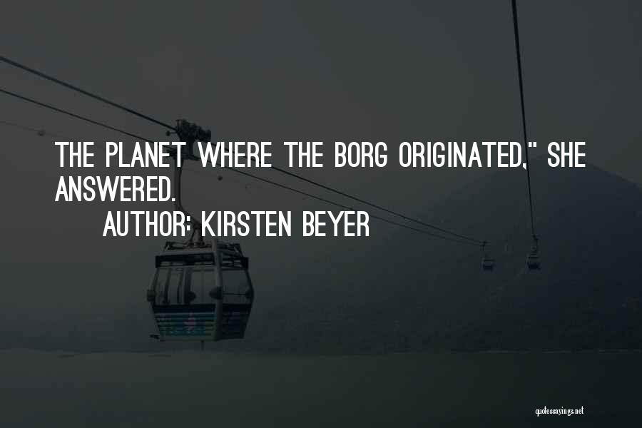Kirsten Beyer Quotes: The Planet Where The Borg Originated, She Answered.