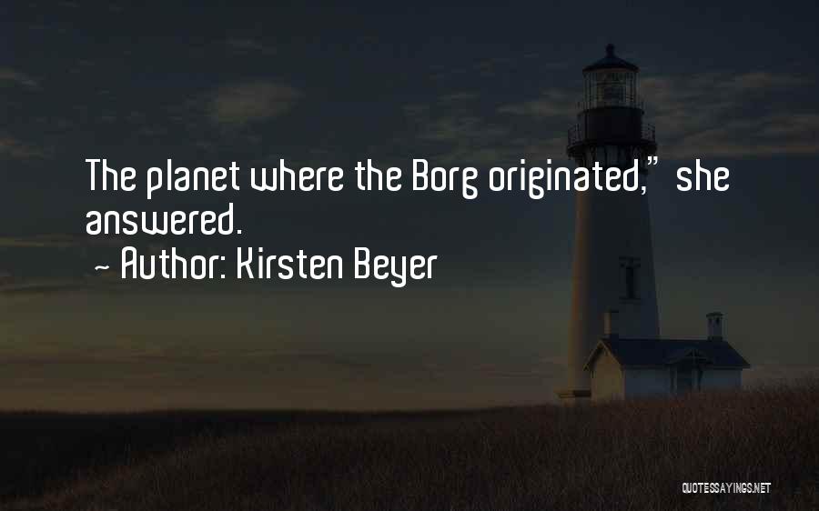 Kirsten Beyer Quotes: The Planet Where The Borg Originated, She Answered.