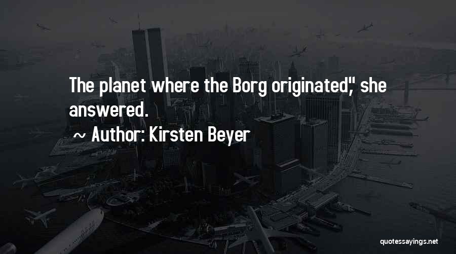 Kirsten Beyer Quotes: The Planet Where The Borg Originated, She Answered.