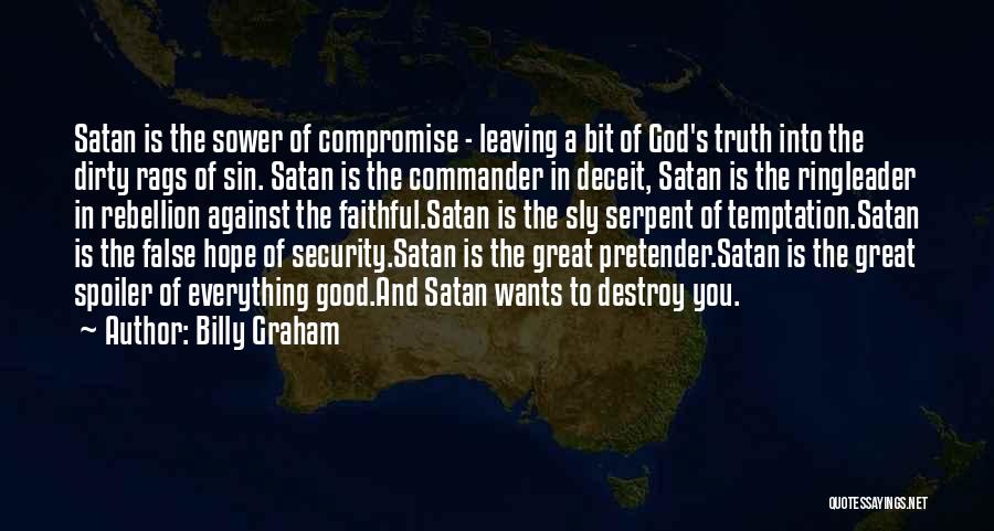 Billy Graham Quotes: Satan Is The Sower Of Compromise - Leaving A Bit Of God's Truth Into The Dirty Rags Of Sin. Satan