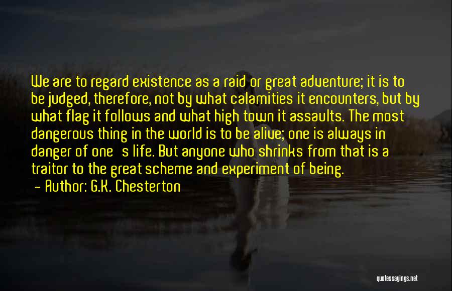 G.K. Chesterton Quotes: We Are To Regard Existence As A Raid Or Great Adventure; It Is To Be Judged, Therefore, Not By What