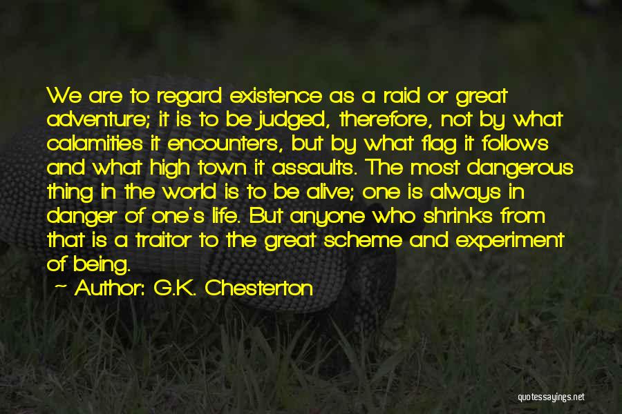 G.K. Chesterton Quotes: We Are To Regard Existence As A Raid Or Great Adventure; It Is To Be Judged, Therefore, Not By What