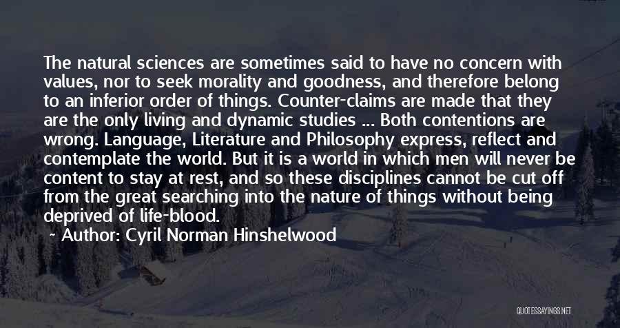 Cyril Norman Hinshelwood Quotes: The Natural Sciences Are Sometimes Said To Have No Concern With Values, Nor To Seek Morality And Goodness, And Therefore