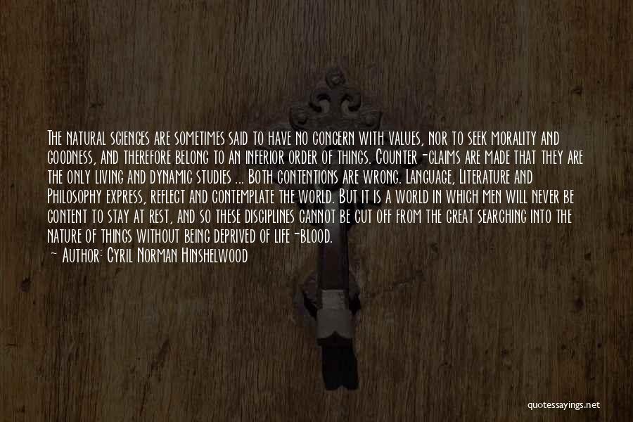 Cyril Norman Hinshelwood Quotes: The Natural Sciences Are Sometimes Said To Have No Concern With Values, Nor To Seek Morality And Goodness, And Therefore