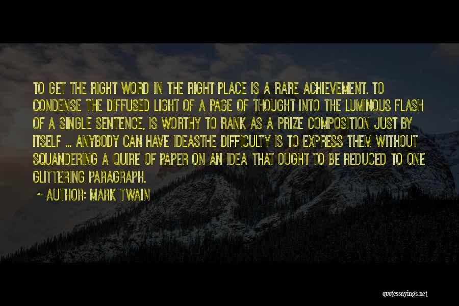 Mark Twain Quotes: To Get The Right Word In The Right Place Is A Rare Achievement. To Condense The Diffused Light Of A