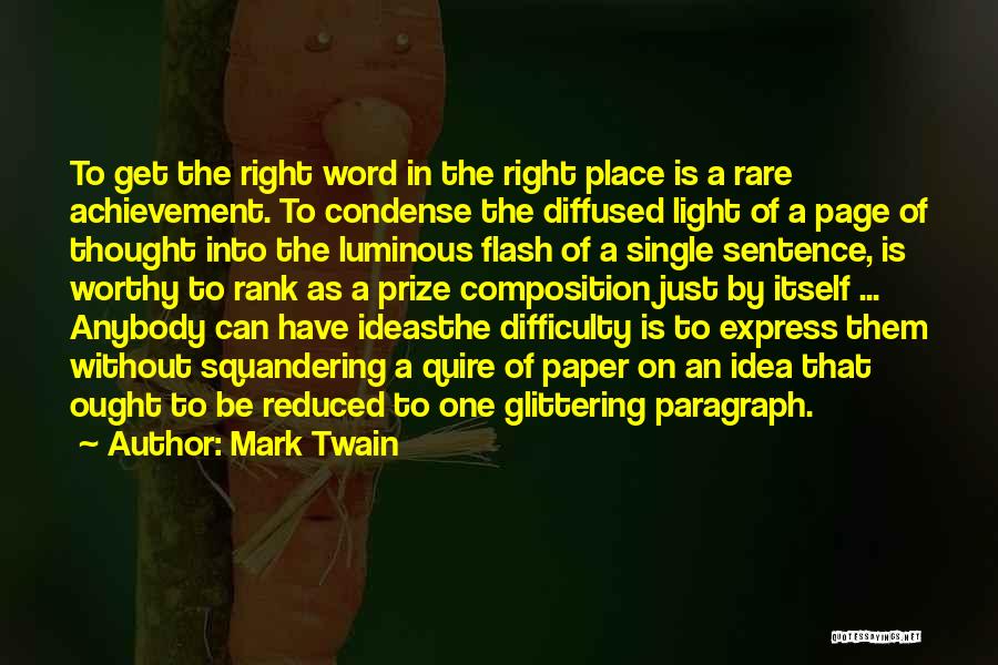 Mark Twain Quotes: To Get The Right Word In The Right Place Is A Rare Achievement. To Condense The Diffused Light Of A