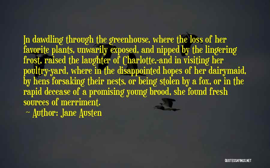 Jane Austen Quotes: In Dawdling Through The Greenhouse, Where The Loss Of Her Favorite Plants, Unwarily Exposed, And Nipped By The Lingering Frost,