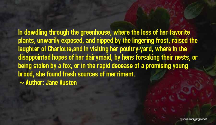 Jane Austen Quotes: In Dawdling Through The Greenhouse, Where The Loss Of Her Favorite Plants, Unwarily Exposed, And Nipped By The Lingering Frost,