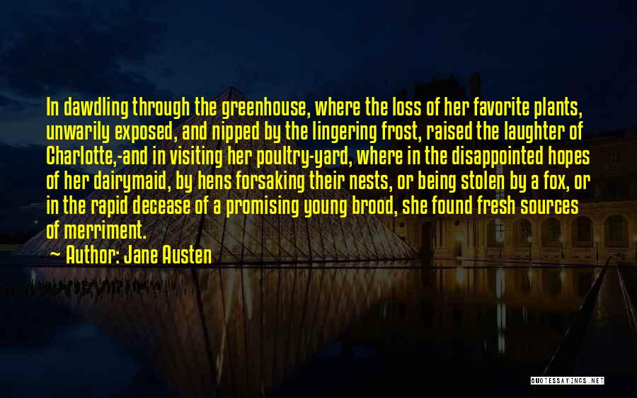 Jane Austen Quotes: In Dawdling Through The Greenhouse, Where The Loss Of Her Favorite Plants, Unwarily Exposed, And Nipped By The Lingering Frost,