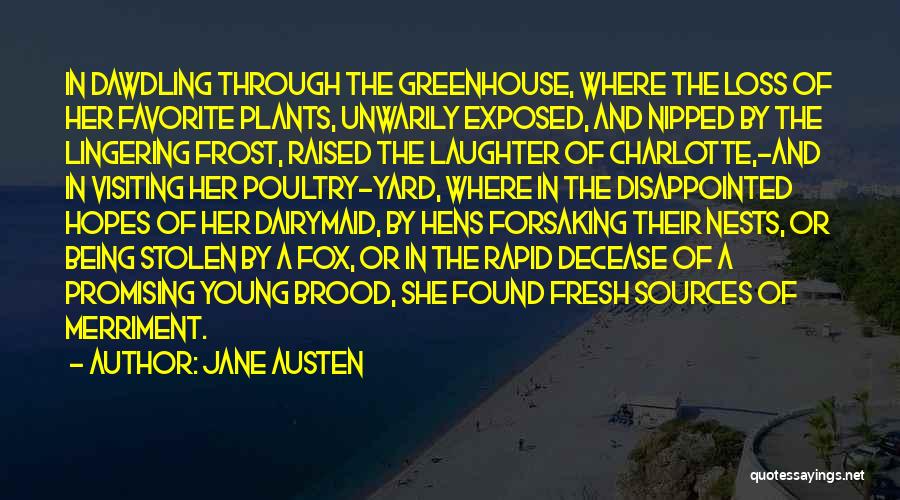 Jane Austen Quotes: In Dawdling Through The Greenhouse, Where The Loss Of Her Favorite Plants, Unwarily Exposed, And Nipped By The Lingering Frost,