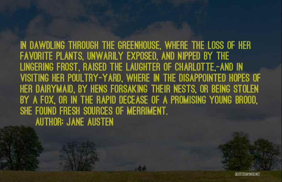 Jane Austen Quotes: In Dawdling Through The Greenhouse, Where The Loss Of Her Favorite Plants, Unwarily Exposed, And Nipped By The Lingering Frost,