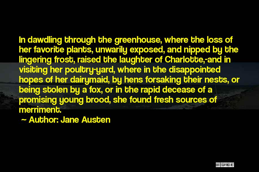 Jane Austen Quotes: In Dawdling Through The Greenhouse, Where The Loss Of Her Favorite Plants, Unwarily Exposed, And Nipped By The Lingering Frost,