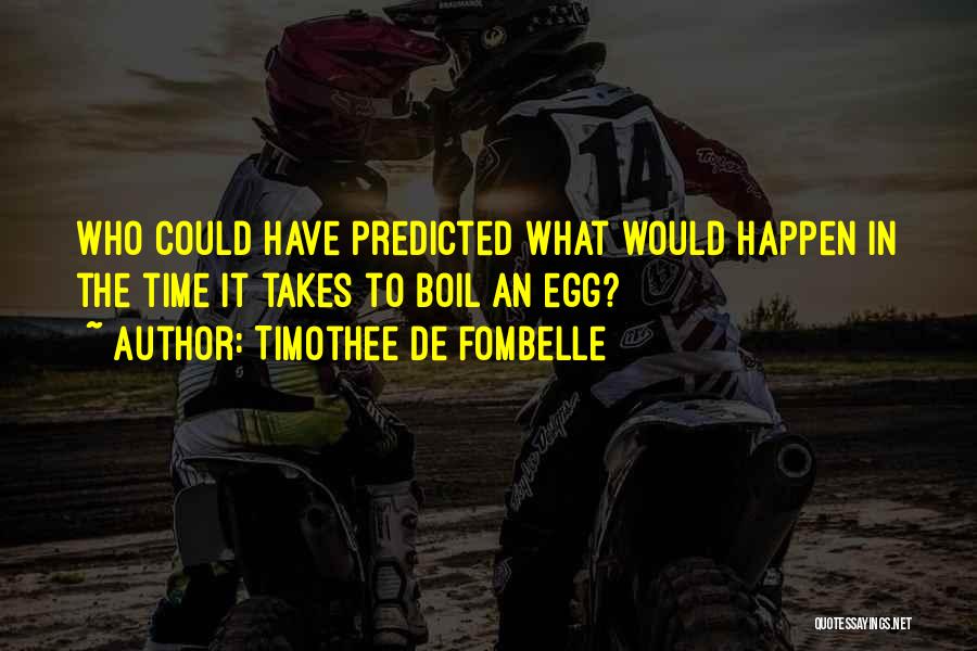 Timothee De Fombelle Quotes: Who Could Have Predicted What Would Happen In The Time It Takes To Boil An Egg?