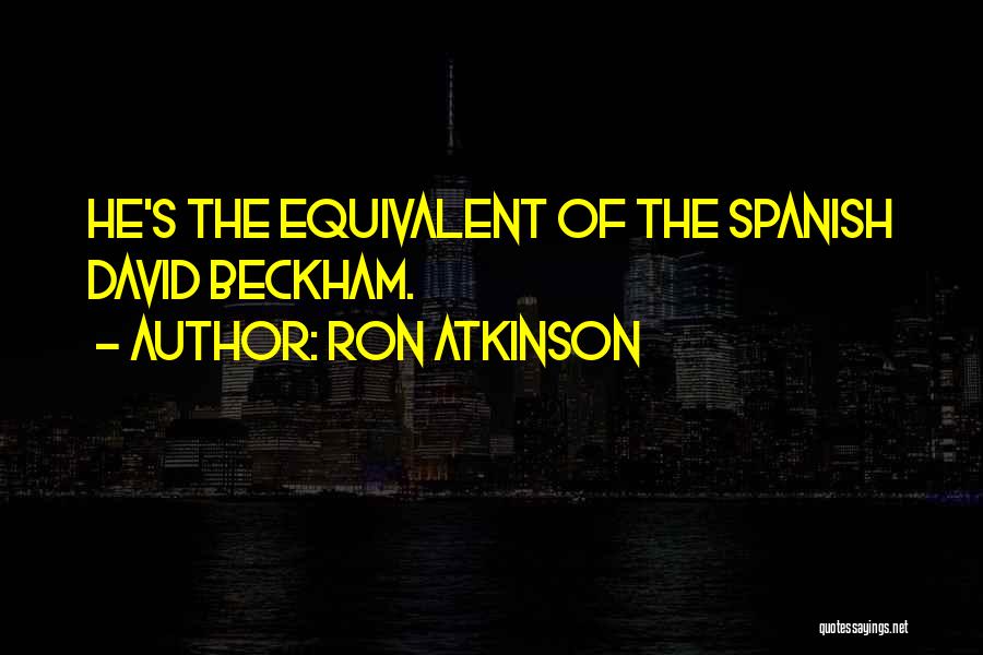 Ron Atkinson Quotes: He's The Equivalent Of The Spanish David Beckham.