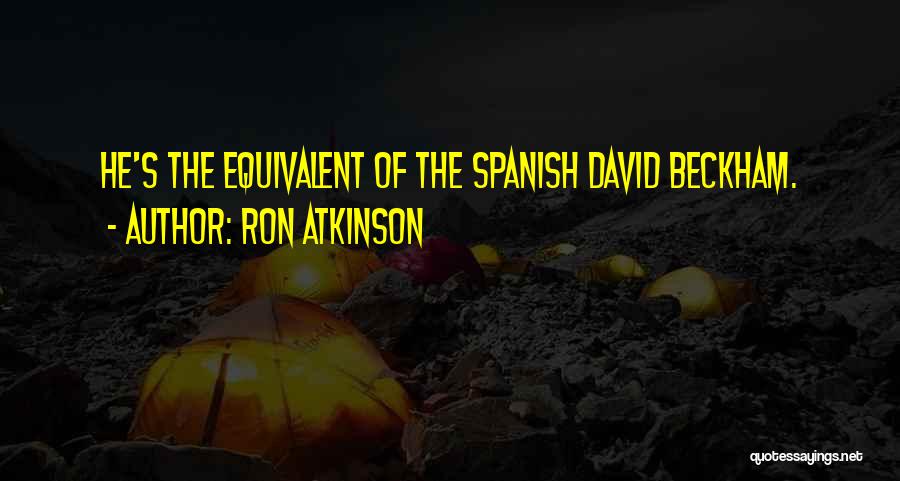 Ron Atkinson Quotes: He's The Equivalent Of The Spanish David Beckham.