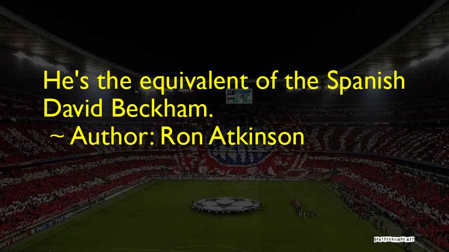 Ron Atkinson Quotes: He's The Equivalent Of The Spanish David Beckham.