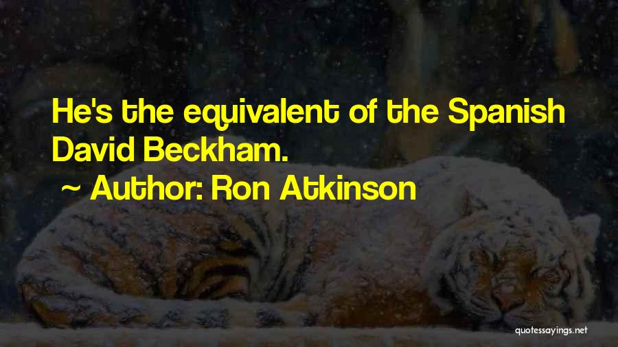 Ron Atkinson Quotes: He's The Equivalent Of The Spanish David Beckham.