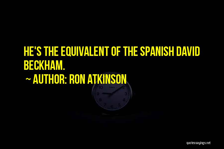 Ron Atkinson Quotes: He's The Equivalent Of The Spanish David Beckham.