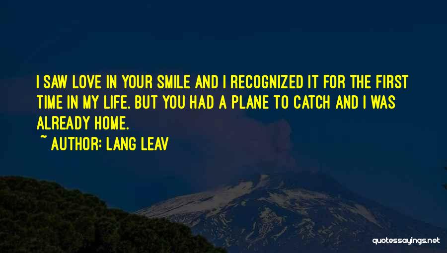 Lang Leav Quotes: I Saw Love In Your Smile And I Recognized It For The First Time In My Life. But You Had