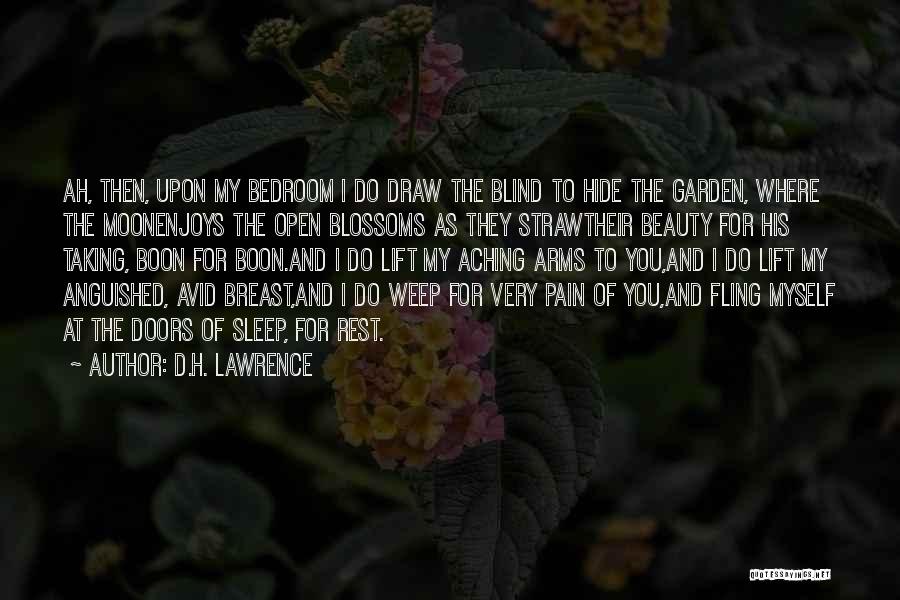 D.H. Lawrence Quotes: Ah, Then, Upon My Bedroom I Do Draw The Blind To Hide The Garden, Where The Moonenjoys The Open Blossoms