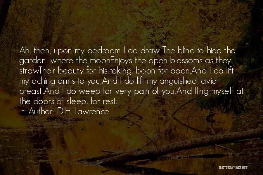 D.H. Lawrence Quotes: Ah, Then, Upon My Bedroom I Do Draw The Blind To Hide The Garden, Where The Moonenjoys The Open Blossoms