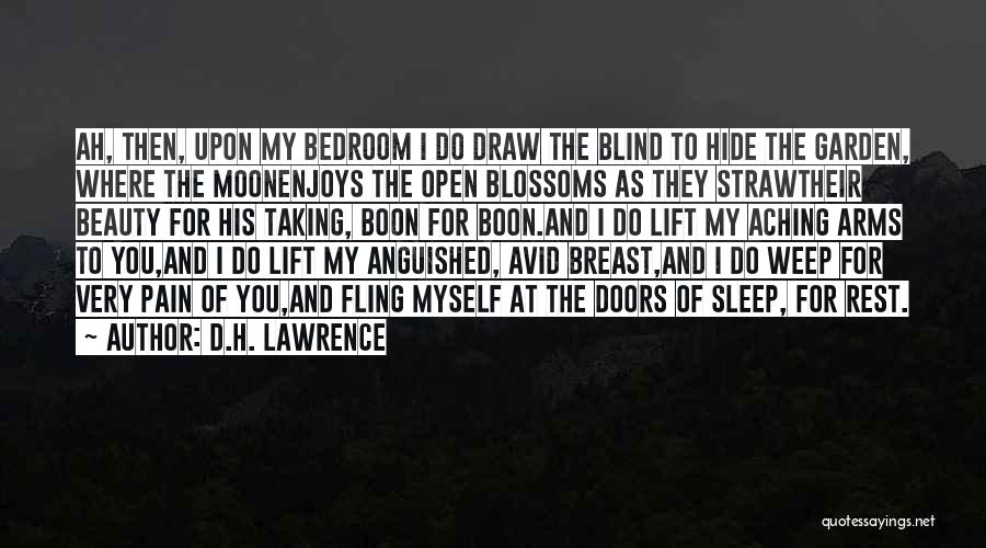 D.H. Lawrence Quotes: Ah, Then, Upon My Bedroom I Do Draw The Blind To Hide The Garden, Where The Moonenjoys The Open Blossoms