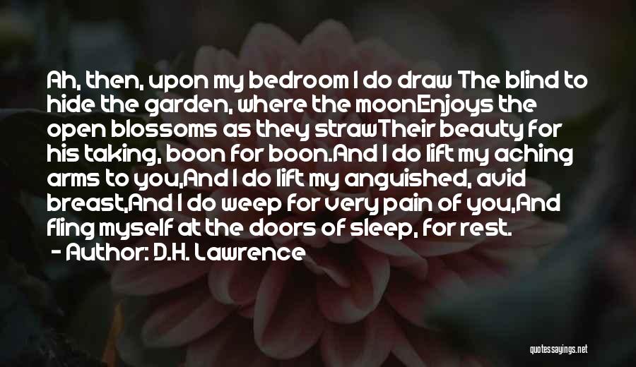 D.H. Lawrence Quotes: Ah, Then, Upon My Bedroom I Do Draw The Blind To Hide The Garden, Where The Moonenjoys The Open Blossoms