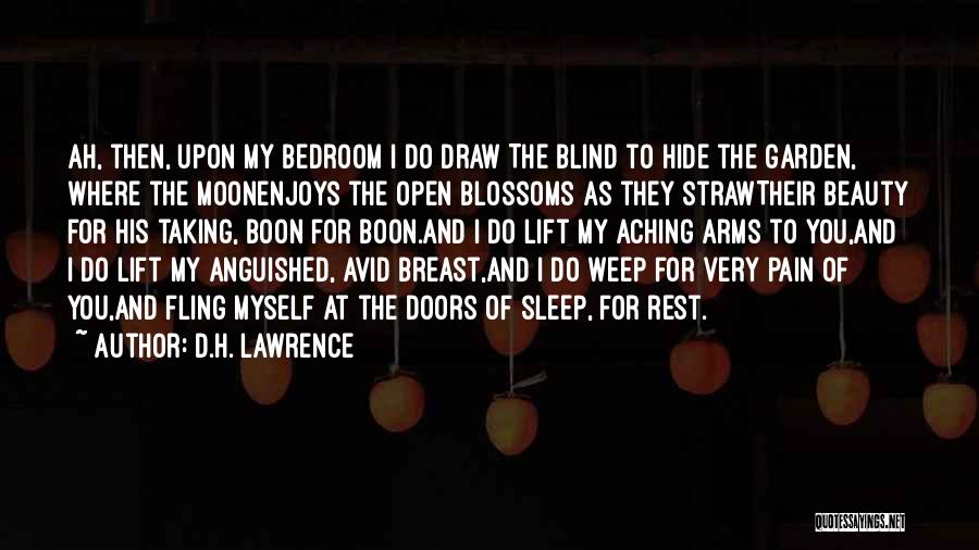 D.H. Lawrence Quotes: Ah, Then, Upon My Bedroom I Do Draw The Blind To Hide The Garden, Where The Moonenjoys The Open Blossoms