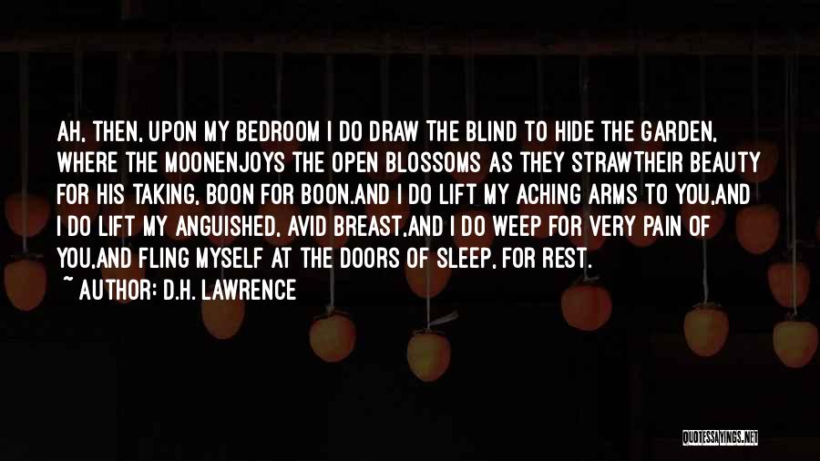 D.H. Lawrence Quotes: Ah, Then, Upon My Bedroom I Do Draw The Blind To Hide The Garden, Where The Moonenjoys The Open Blossoms