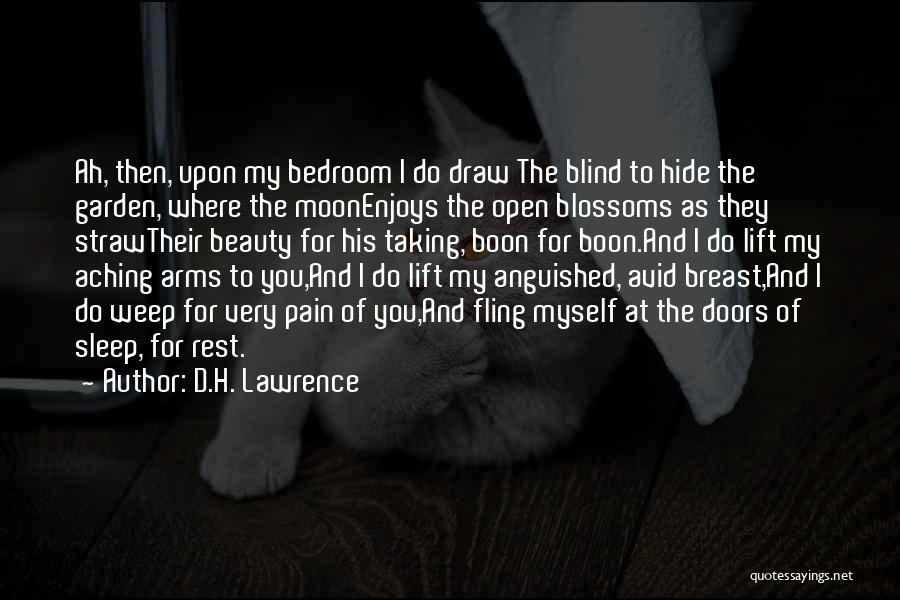 D.H. Lawrence Quotes: Ah, Then, Upon My Bedroom I Do Draw The Blind To Hide The Garden, Where The Moonenjoys The Open Blossoms