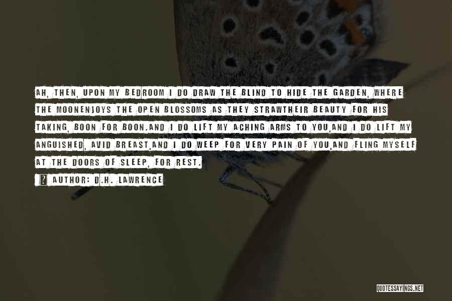 D.H. Lawrence Quotes: Ah, Then, Upon My Bedroom I Do Draw The Blind To Hide The Garden, Where The Moonenjoys The Open Blossoms