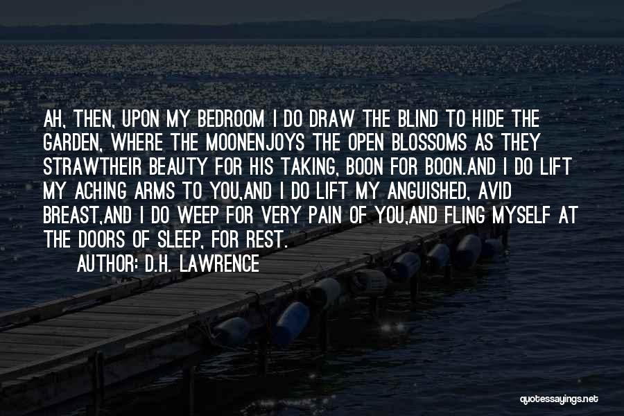 D.H. Lawrence Quotes: Ah, Then, Upon My Bedroom I Do Draw The Blind To Hide The Garden, Where The Moonenjoys The Open Blossoms