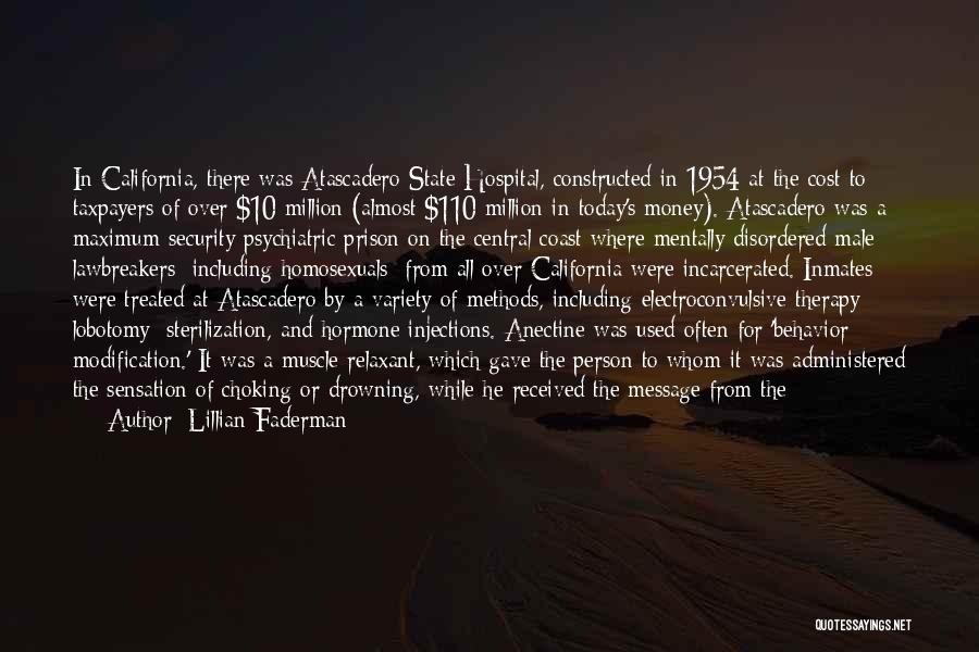 Lillian Faderman Quotes: In California, There Was Atascadero State Hospital, Constructed In 1954 At The Cost To Taxpayers Of Over $10 Million (almost