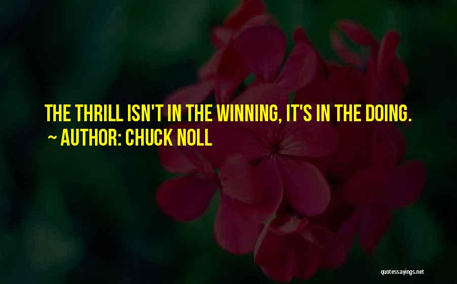Chuck Noll Quotes: The Thrill Isn't In The Winning, It's In The Doing.