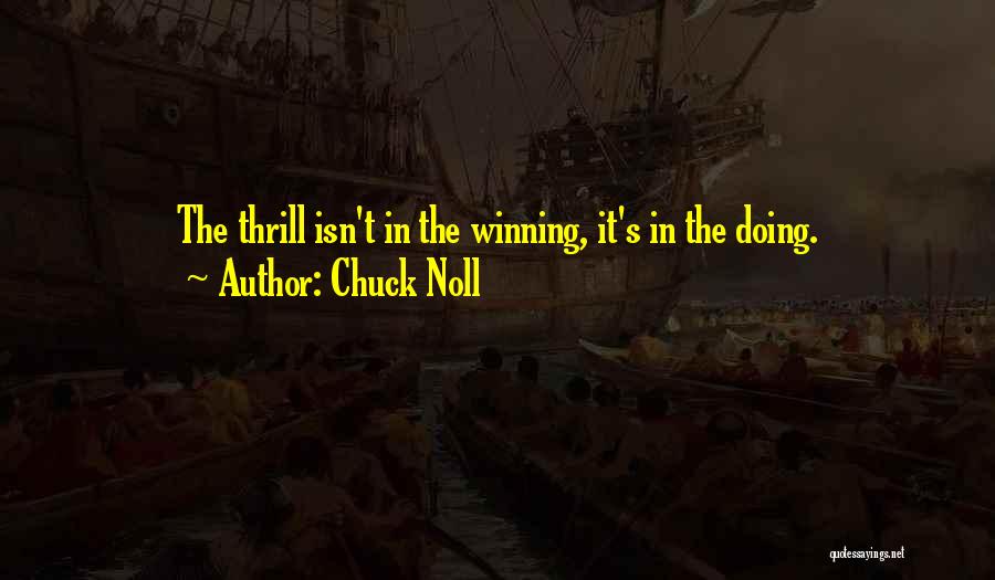 Chuck Noll Quotes: The Thrill Isn't In The Winning, It's In The Doing.
