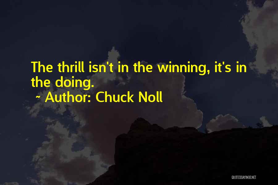 Chuck Noll Quotes: The Thrill Isn't In The Winning, It's In The Doing.
