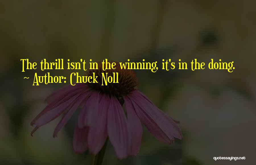 Chuck Noll Quotes: The Thrill Isn't In The Winning, It's In The Doing.