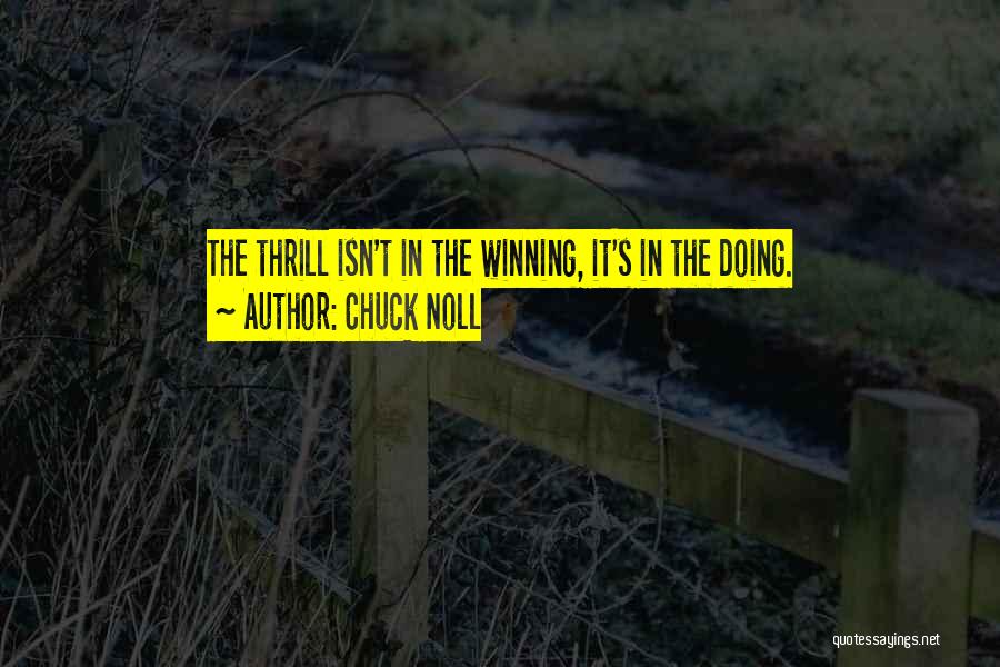 Chuck Noll Quotes: The Thrill Isn't In The Winning, It's In The Doing.