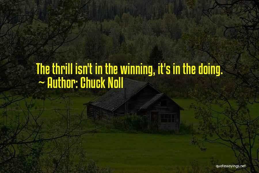 Chuck Noll Quotes: The Thrill Isn't In The Winning, It's In The Doing.