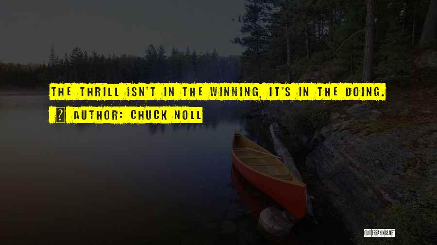 Chuck Noll Quotes: The Thrill Isn't In The Winning, It's In The Doing.