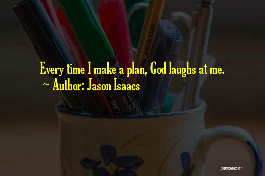 Jason Isaacs Quotes: Every Time I Make A Plan, God Laughs At Me.