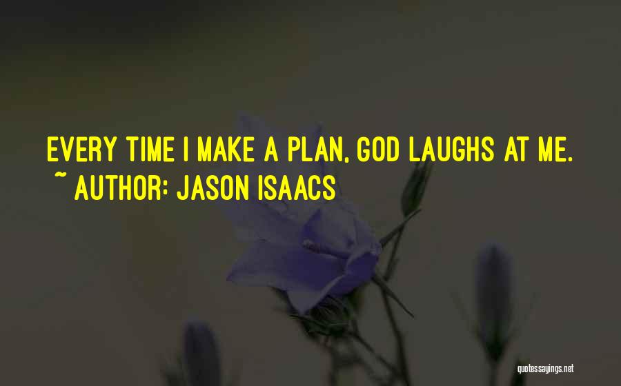 Jason Isaacs Quotes: Every Time I Make A Plan, God Laughs At Me.