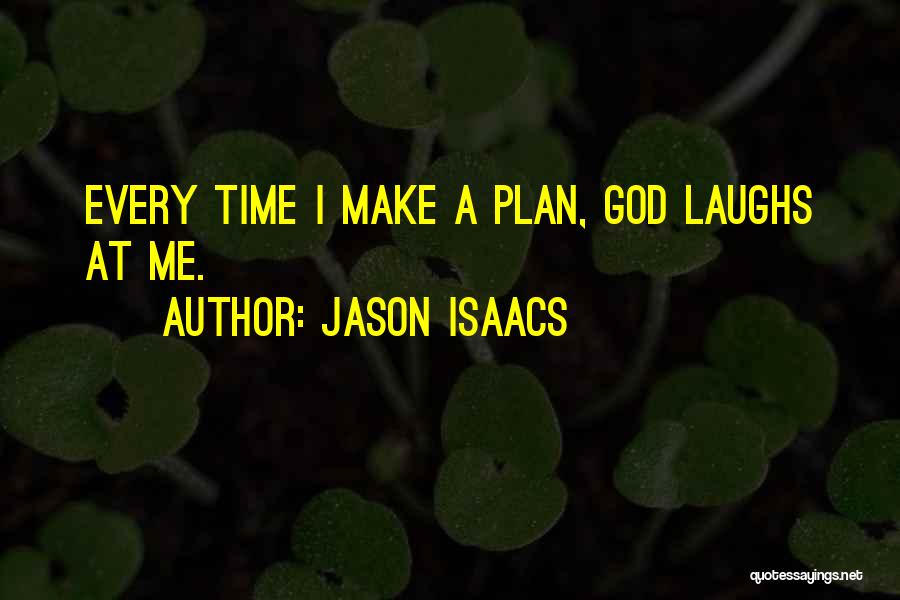 Jason Isaacs Quotes: Every Time I Make A Plan, God Laughs At Me.