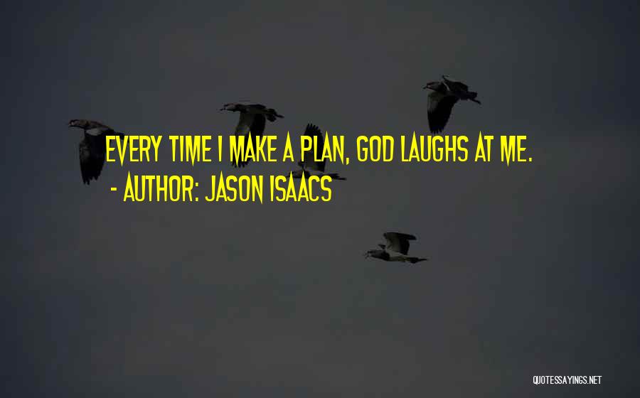Jason Isaacs Quotes: Every Time I Make A Plan, God Laughs At Me.