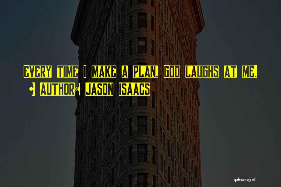 Jason Isaacs Quotes: Every Time I Make A Plan, God Laughs At Me.