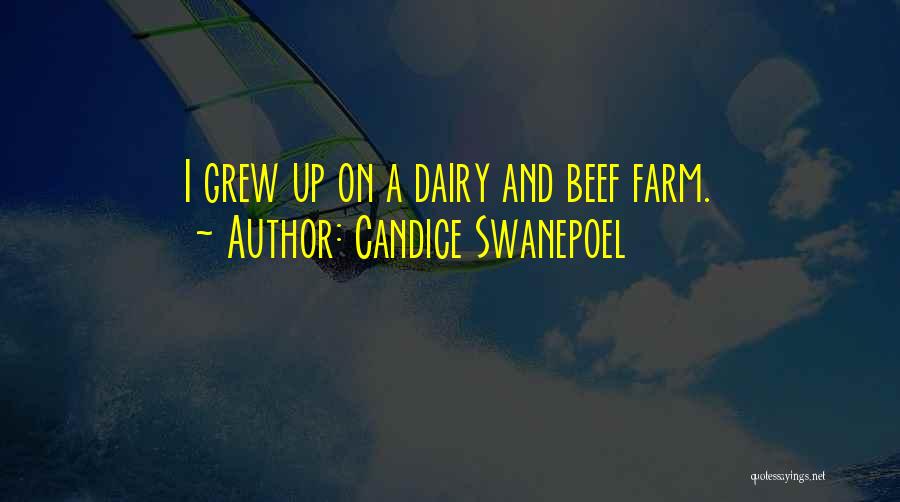 Candice Swanepoel Quotes: I Grew Up On A Dairy And Beef Farm.