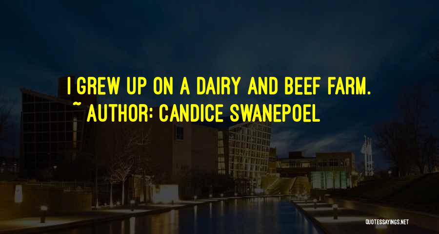 Candice Swanepoel Quotes: I Grew Up On A Dairy And Beef Farm.