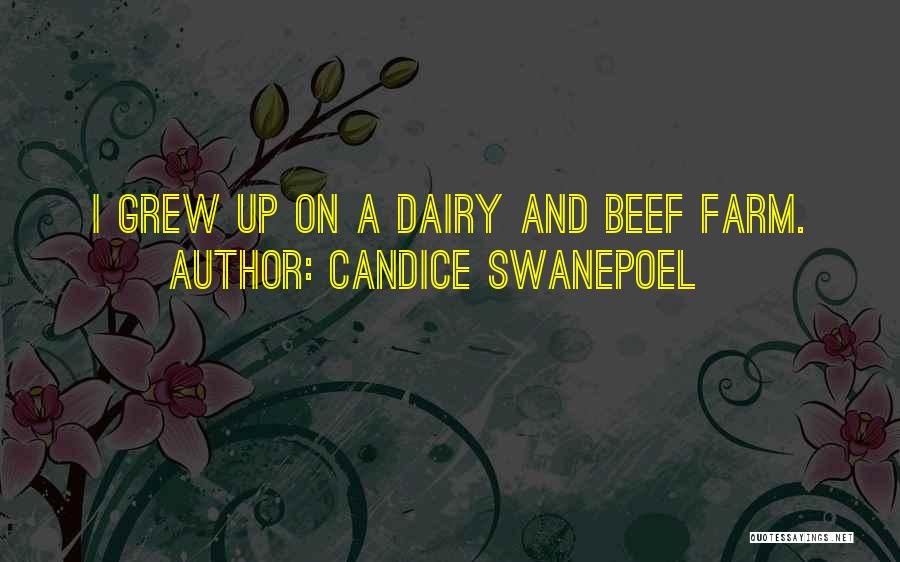 Candice Swanepoel Quotes: I Grew Up On A Dairy And Beef Farm.