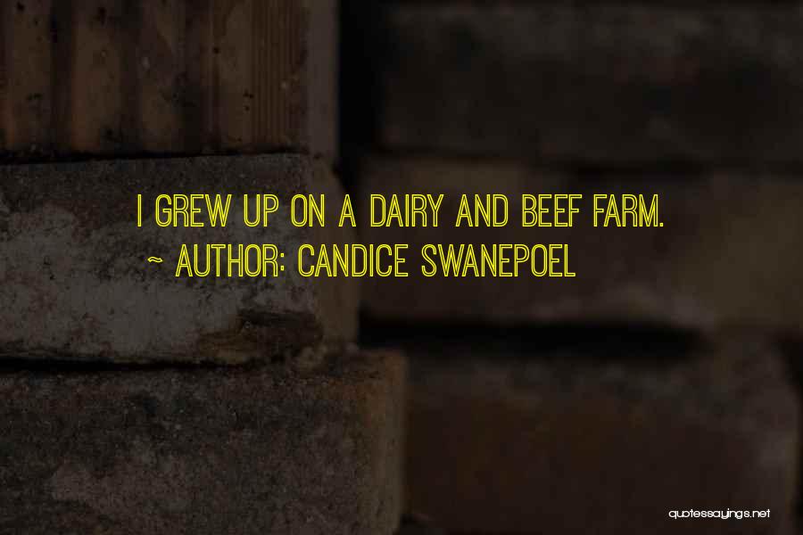 Candice Swanepoel Quotes: I Grew Up On A Dairy And Beef Farm.